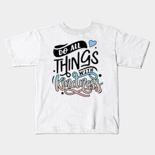 Be Kind And Do All Things With Kindness Matters Kids T-Shirt